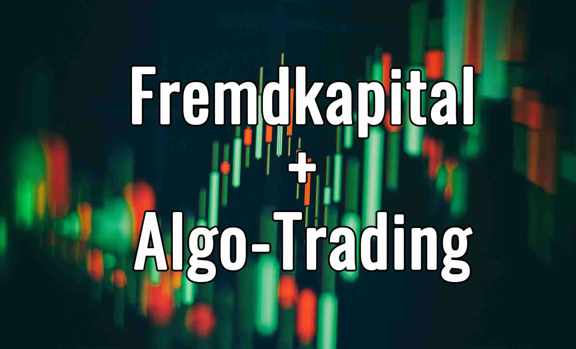 Fremdkapital und Algo-Trading? So gehts!